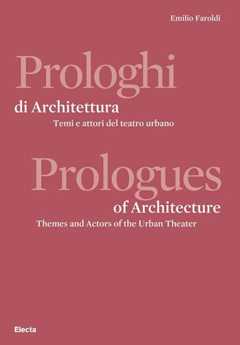 Prologhi di architettura-Prologues of architecture - Emilio Faroldi - Libro Electa 2022 | Libraccio.it