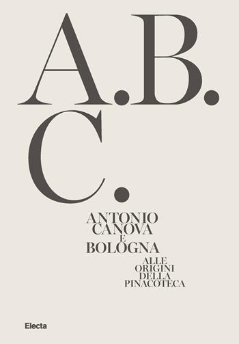 Antonio Canova e Bologna. Alle origini della Pinacoteca. Ediz. illustrata  - Libro Electa 2021 | Libraccio.it