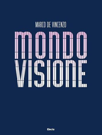 Mondovisione. Ediz. italiana e inglese - Marco De Vincenzo - Libro Electa 2022, I moderni e i contemporanei | Libraccio.it