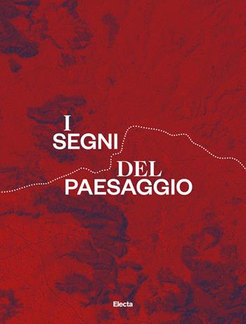 I segni del paesaggio. La via Appia e i castelli della Campania - Marta Ragozzino - Libro Electa 2022 | Libraccio.it