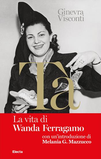 Nel libro rosso di Tà. La vita di Wanda Ferragamo - Ginevra Visconti, Laura Bosio - Libro Electa 2022, Design & grafica | Libraccio.it