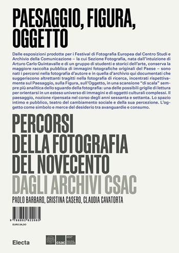 Paesaggio, figura, oggetto. Percorsi della fotografia del Novecento dagli Archivi Csac - Paolo Barbaro, Cristina Casero, Claudia Cavatorta - Libro Electa 2023, I moderni e i contemporanei | Libraccio.it