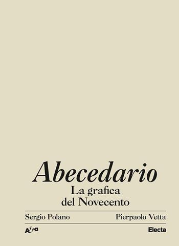 Abecedario. La grafica del Novecento. Ediz. illustrata - Sergio Polano, Pierpaolo Vetta - Libro Electa 2022, Architetti e architetture | Libraccio.it
