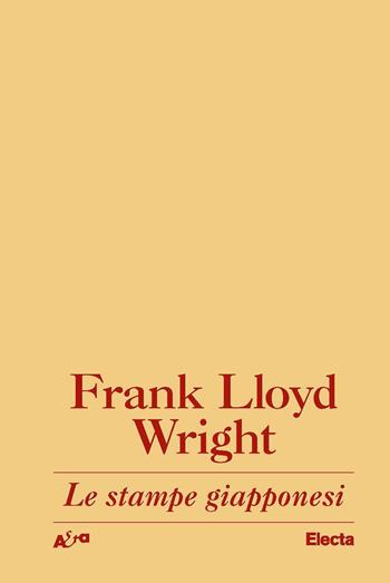 Le stampe giapponesi. Una interpretazione - Frank Lloyd Wright - Libro Electa 2022, Architetti e architetture | Libraccio.it