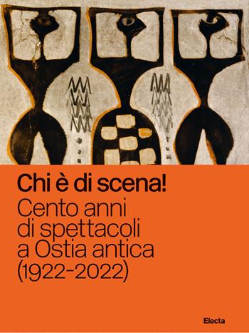 Chi è di scena! Cento anni di spettacoli a Ostia antica (1922-2022). Ediz. illustrata  - Libro Electa 2022, Cataloghi di mostre. Arte | Libraccio.it