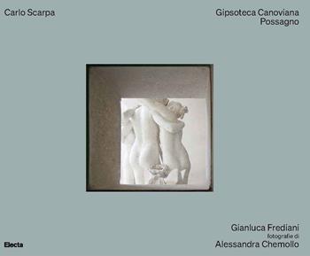 Carlo Scarpa. Gipsoteca Canoviana Possagno. Ediz. a colori - Gianluca Frediani - Libro Electa 2022, Ad esempio | Libraccio.it