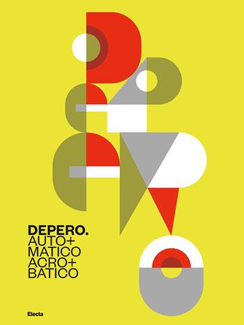 Depero. Automatico, acrobatico. Ediz. illustrata  - Libro Electa 2022 | Libraccio.it