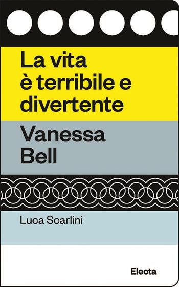 La vita è terribile e divertente. Vanessa Bell - Luca Scarlini - Libro Electa 2023, Oilà | Libraccio.it