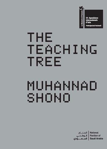 The Teaching Tree. Muhannad Shono. La Biennale di Venezia. 59. Esposizione Internazionale d'Arte. National Pavillon of Saudi Arabia. Ediz. inglese e araba  - Libro Electa 2023 | Libraccio.it