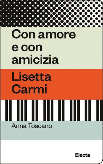 Con amore e con amicizia. Lisetta Carmi - Anna Toscano - Libro Electa 2023, Oilà | Libraccio.it