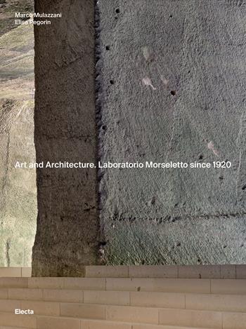 Art and Architecture. Laboratorio Morseletto since 1920. Ediz. a colori - Marco Mulazzani, Elisa Pegorin - Libro Electa 2023 | Libraccio.it