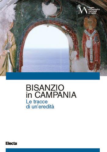 Bisanzio in Campania. Le tracce di una eredità  - Libro Electa 2023, Guide MANN | Libraccio.it
