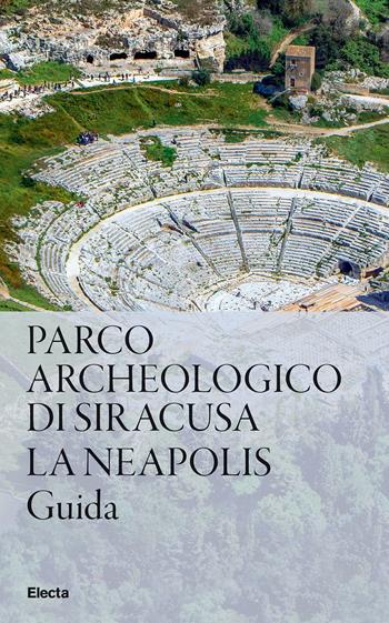 Parco Archeologico di Siracusa. La Neapolis  - Libro Electa 2024, Guide artistiche | Libraccio.it