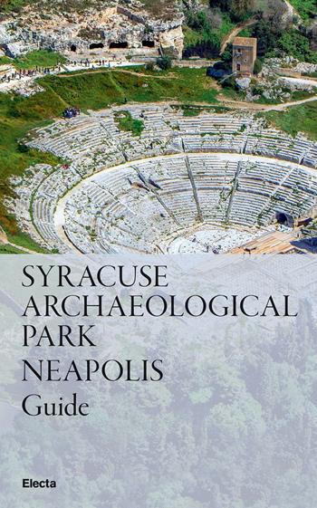 Syracuse Archaeological Park. Neapolis  - Libro Electa 2024, Guide artistiche | Libraccio.it