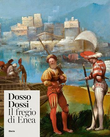 Dosso Dossi. Il fregio di Enea. Ediz. illustrata  - Libro Electa 2023 | Libraccio.it