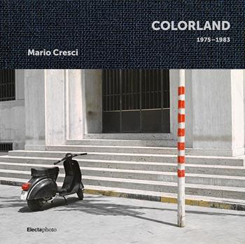 Mario Cresci. Colorland 1975-1983. Ediz. illustrata - Mauro Zanchi - Libro Electa 2023 | Libraccio.it