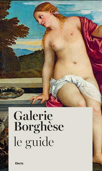 Galerie Borghèse. Le guide - Francesca Cappelletti - Libro Electa 2023, Guide artistiche | Libraccio.it
