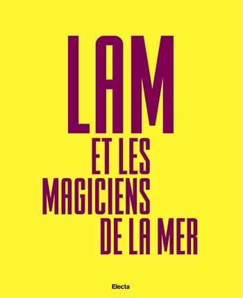 Lam e Les Magiciens de la Mer. Ediz. italiana, inglese e spagnola  - Libro Electa 2023 | Libraccio.it