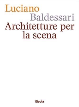 Luciano Baldessari. Architetture per la scena. Ediz. italiana e inglese  - Libro Electa 2023 | Libraccio.it