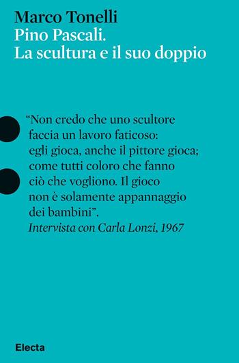 Pino Pascali. La scultura e il suo doppio. Ediz. illustrata - Marco Tonelli - Libro Electa 2023, Pesci rossi | Libraccio.it