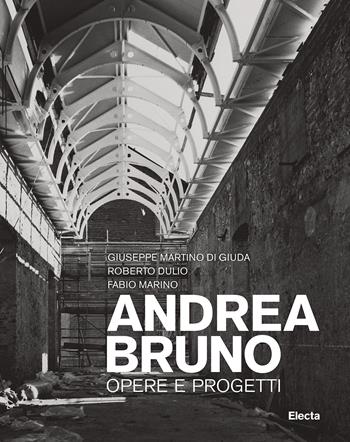 Andrea Bruno. Opere e progetti. Ediz. illustrata - Roberto Dulio, Giuseppe Martino Di Giuda, Fabio Marino - Libro Electa 2024, Documenti di architettura | Libraccio.it