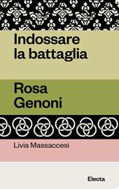 Indossare la battaglia. Rosa Genoni