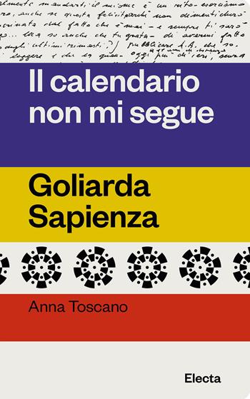 Il calendario non mi segue. Goliarda Sapienza - Anna Toscano - Libro Electa 2023 | Libraccio.it
