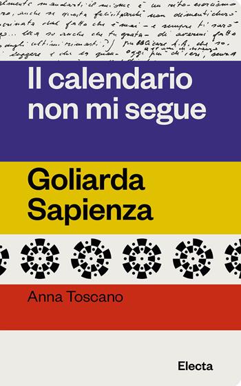 Il calendario non mi segue. Goliarda Sapienza - Anna Toscano - Libro Electa 2023, Oilà | Libraccio.it