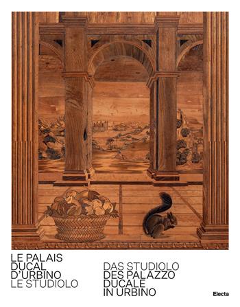 Le Palais Ducal d'Urbino. Le studiolo-Das studiolo des Palazzo Ducale In Urbino. Ediz. bilingue - Giovanni Russo - Libro Electa 2023, Guide artistiche | Libraccio.it