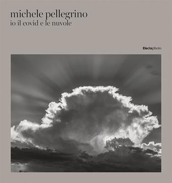 Io il covid e le nuvole. Ediz. italiana e inglese - Michele Pellegrino - Libro Electa 2024 | Libraccio.it