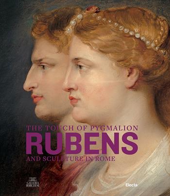 The touch of Pygmalion. Rubens and sculpture in Rome. Ediz. illustrata - Francesca Cappelletti - Libro Electa 2023, Cataloghi di mostre. Arte | Libraccio.it