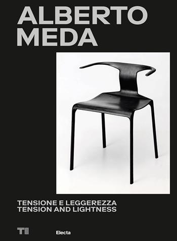 Alberto Meda. Tensione e leggerezza-Tension and lightness. Ediz. a colori  - Libro Electa 2023, Triennale Design Museum | Libraccio.it