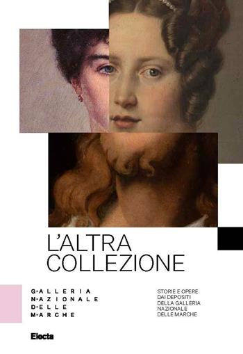 L'altra collezione. Storie e opere dai depositi della Galleria Nazionale delle Marche. Ediz. illustrata  - Libro Electa 2023 | Libraccio.it