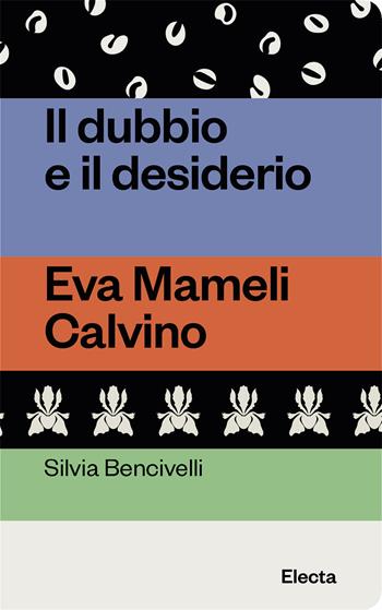 Il dubbio e il desiderio. Eva Mameli Calvino - Silvia Bencivelli - Libro Electa 2023, Oilà | Libraccio.it