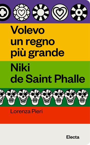 Volevo un regno più grande. Niki de Saint Phalle - Lorenza Pieri - Libro Electa 2024, Oilà | Libraccio.it