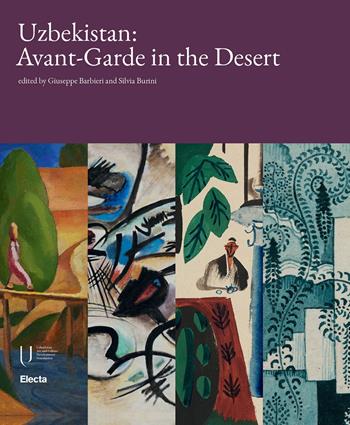 Uzbekistan: Avant-garde in the desert. Ediz. a colori  - Libro Electa 2024, Cataloghi di mostre | Libraccio.it