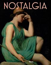 Nostalgia. Modernità di un sentimento dal Rinascimento al Contemporaneo. Ediz. a colori