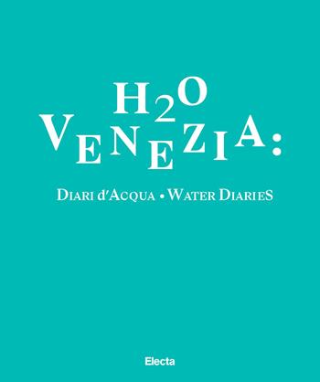 H2O Venezia: diari d'acqua-Water diaries. Ediz. bilingue - Nina Jung - Libro Electa 2024, Cataloghi di mostre | Libraccio.it