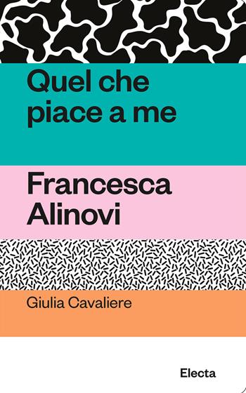 Quel che piace a me. Francesca Alinovi - Giulia Cavaliere - Libro Electa 2024, Oilà | Libraccio.it