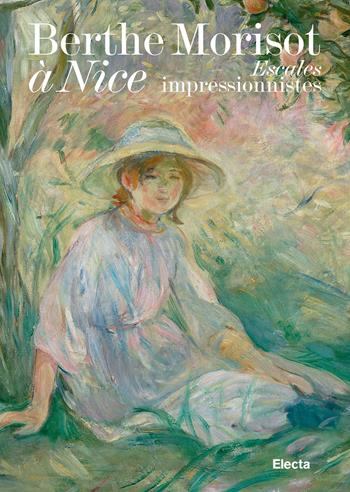 Berthe Morisot à Nice. Escales impressionnistes. Ediz. a colori  - Libro Electa 2024, Cataloghi di mostre. Arte | Libraccio.it