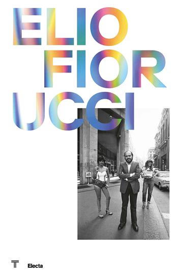 Elio Fiorucci. Ediz. inglese  - Libro Electa 2024, Cataloghi di mostre | Libraccio.it