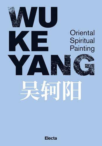 Wu Keyang. Oriental spiritual painting. Ediz. inglese e cinese  - Libro Electa 2024, Cataloghi di mostre | Libraccio.it
