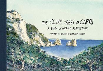 The Olive Trees of Capri, a story of heroic agriculture. Ediz. illustrata - Simonetta Capecchi - Libro Electa 2024 | Libraccio.it