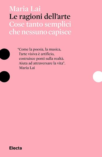 Le ragioni dell'arte. Cose tanto semplici che nessuno capisce - Maria Lai, Maria Lai - Libro Electa 2024, Pesci rossi | Libraccio.it