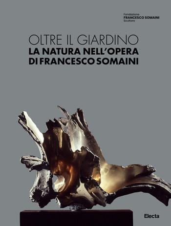 Oltre il giardino. La natura nell'opera di Francesco Somaini. Ediz. illustrata - Chiara Rampoldi - Libro Electa 2024 | Libraccio.it