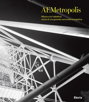 AEMetropolis. Milano e la Valtellina: storia di una grande comunità energetica. Ediz. illustrata  - Libro Electa 2025 | Libraccio.it