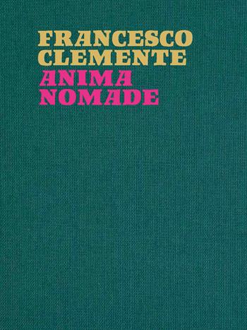 Francesco Clemente. Anima nomade. Catalogo della mostra (Roma, 23 novembre 2024-30 marzo 2025). Ediz. illustrata - Emanuele Trevi, Join Jain - Libro Electa 2024, Cataloghi di mostre | Libraccio.it