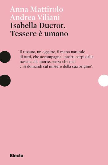 Isabella Ducrot. Tessere è umano. Ediz. illustrata - Anna Maria Mattirolo, Andrea Viliani - Libro Electa 2024, Pesci rossi | Libraccio.it