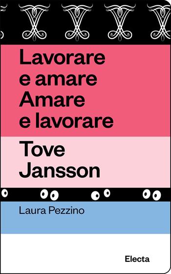 Lavorare e amare. Amare e lavorare. Tove Jansson. Ediz. illustrata - Laura Pezzino - Libro Electa 2025, Oilà | Libraccio.it