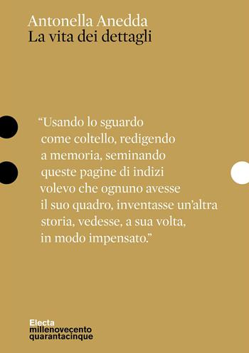 La vita dei dettagli - Antonella Anedda - Libro Electa 2025, Pesci d'oro | Libraccio.it